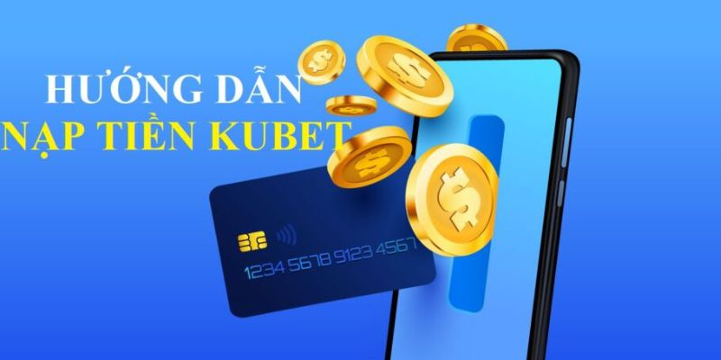 Cách Nạp Tiền Vào KU11 Nhanh Nhất: Ngân Hàng, Ví Điện Tử, Thẻ Cào