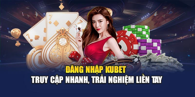 Làm Thế Nào Để Đăng Nhập KUBET? Hướng Dẫn Từ A Đến Z Cho Mọi Người Chơi